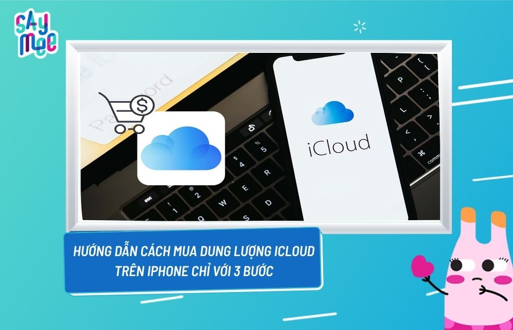Hướng dẫn cách mua dung lượng iCloud trên iPhone chỉ với 3 bước