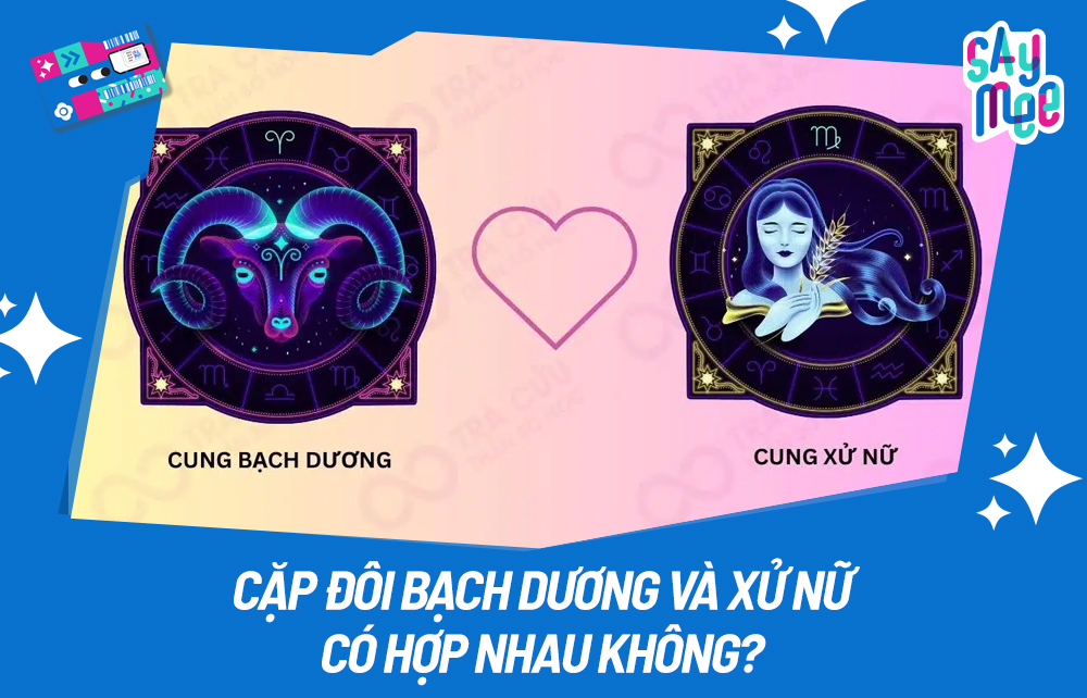 Cung Bạch Dương có hợp với cung Xử Nữ không? Giải mã tình yêu và tình bạn giữa hai cung