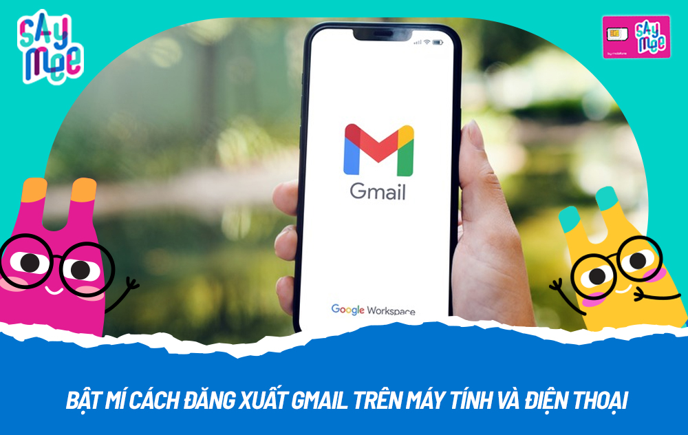 Bật mí cách đăng xuất Gmail trên máy tính và điện thoại siêu đơn giản
