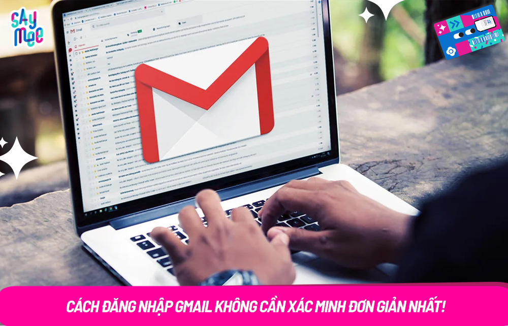 Cách đăng nhập Gmail không cần xác minh đơn giản nhất