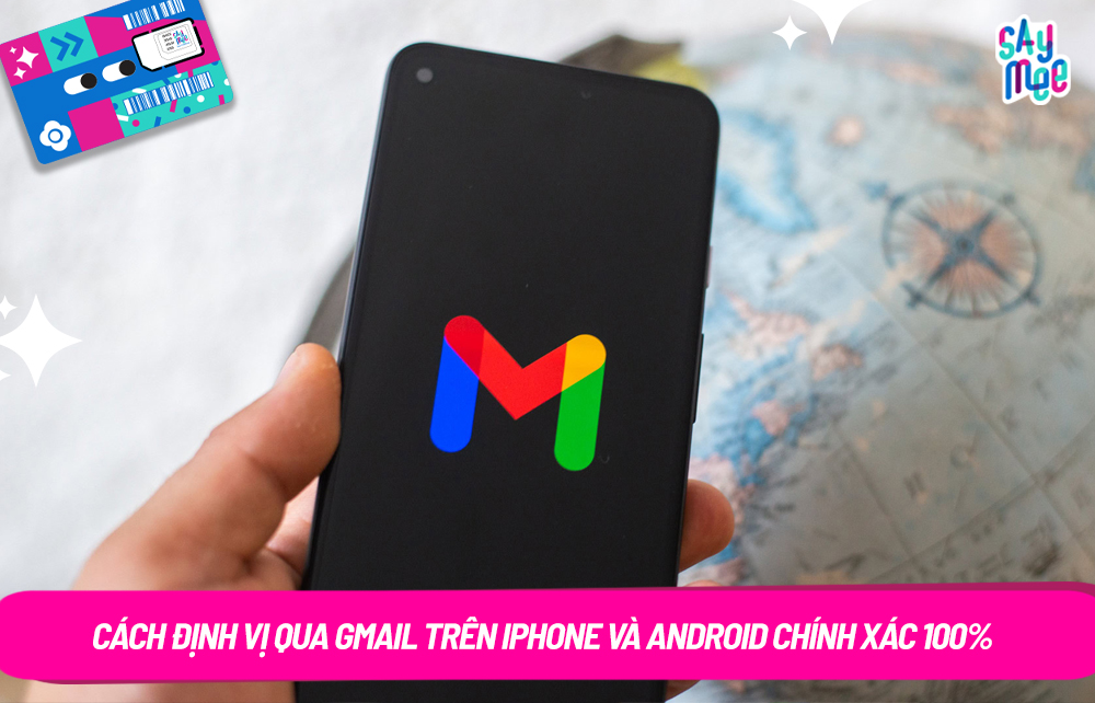Cách định vị qua Gmail trên iPhone và Android chính xác