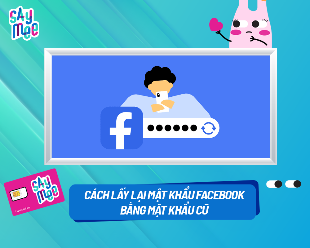 Cách lấy lại mật khẩu Facebook bằng mật khẩu cũ