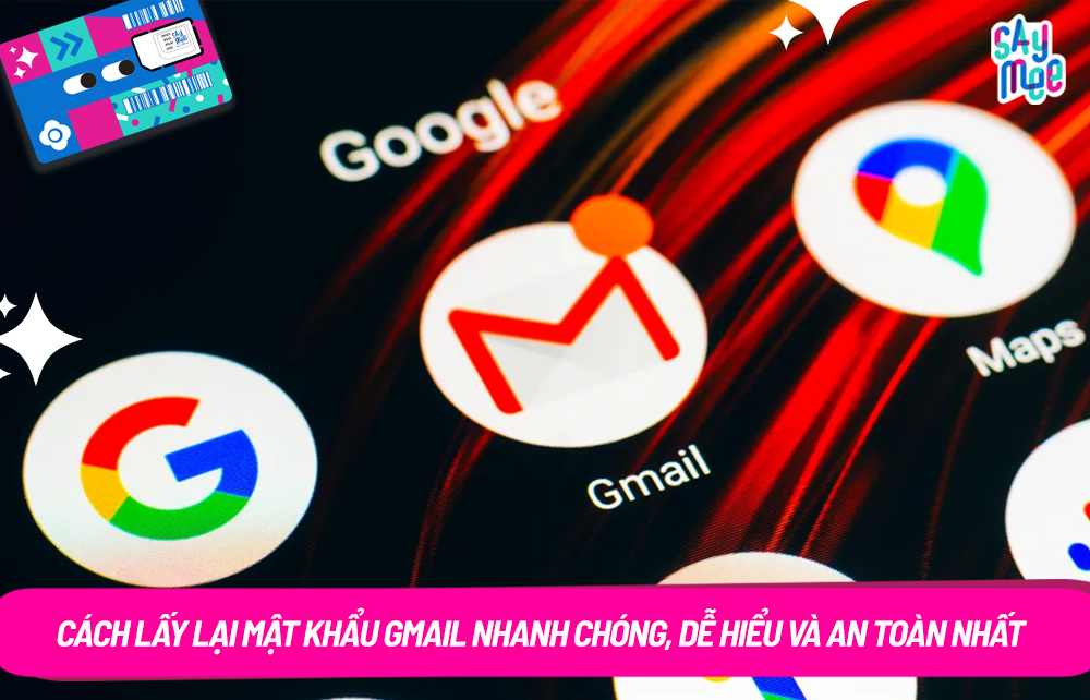 Cách lấy lại mật khẩu Gmail nhanh chóng, dễ hiểu và an toàn nhất