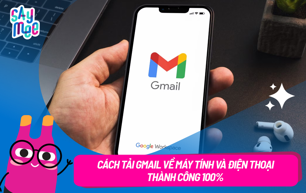 Cách tải Gmail về máy tính và điện thoại