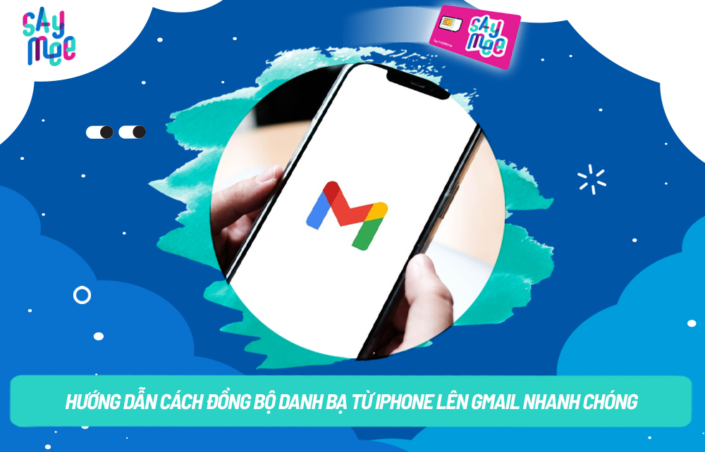 Hướng dẫn cách đồng bộ danh bạ từ iPhone lên Gmail nhanh chóng