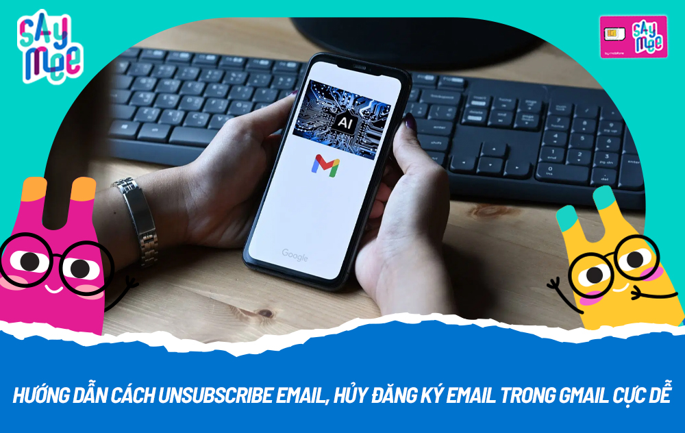 Hướng dẫn cách unsubscribe email, hủy đăng ký email trong Gmail cực dễ