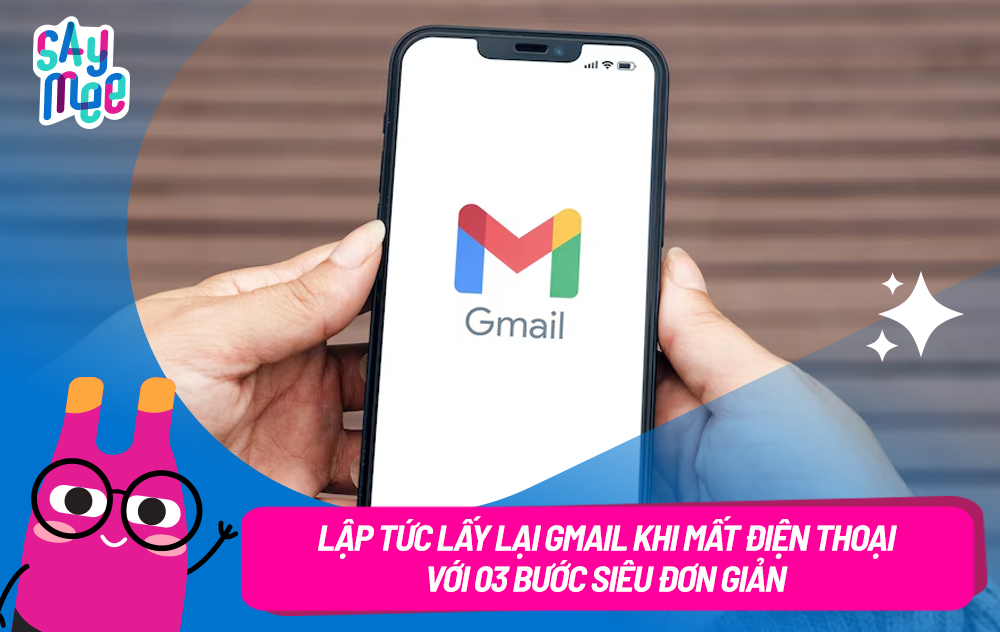 Lập tức lấy lại Gmail khi mất điện thoại với 03 bước siêu đơn giản