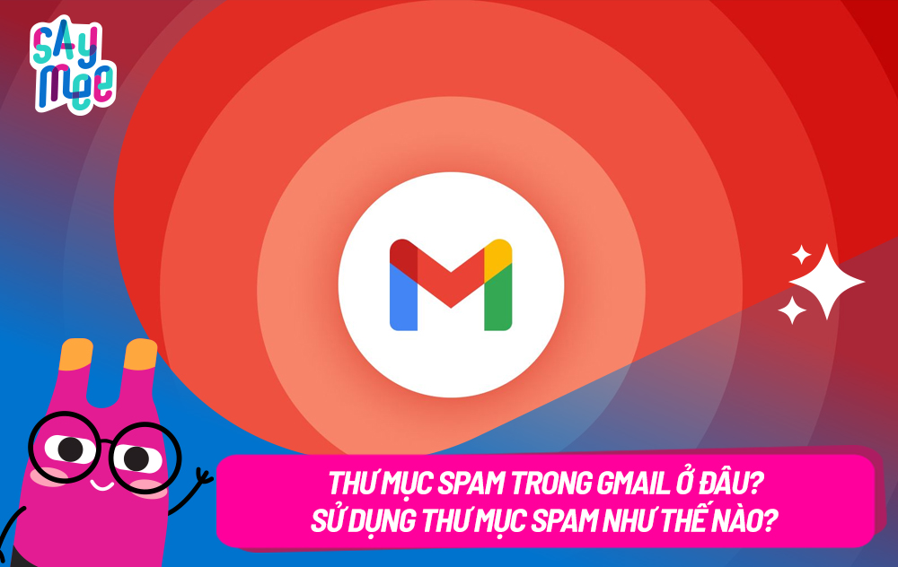 Thư mục Spam trong Gmail ở đâu