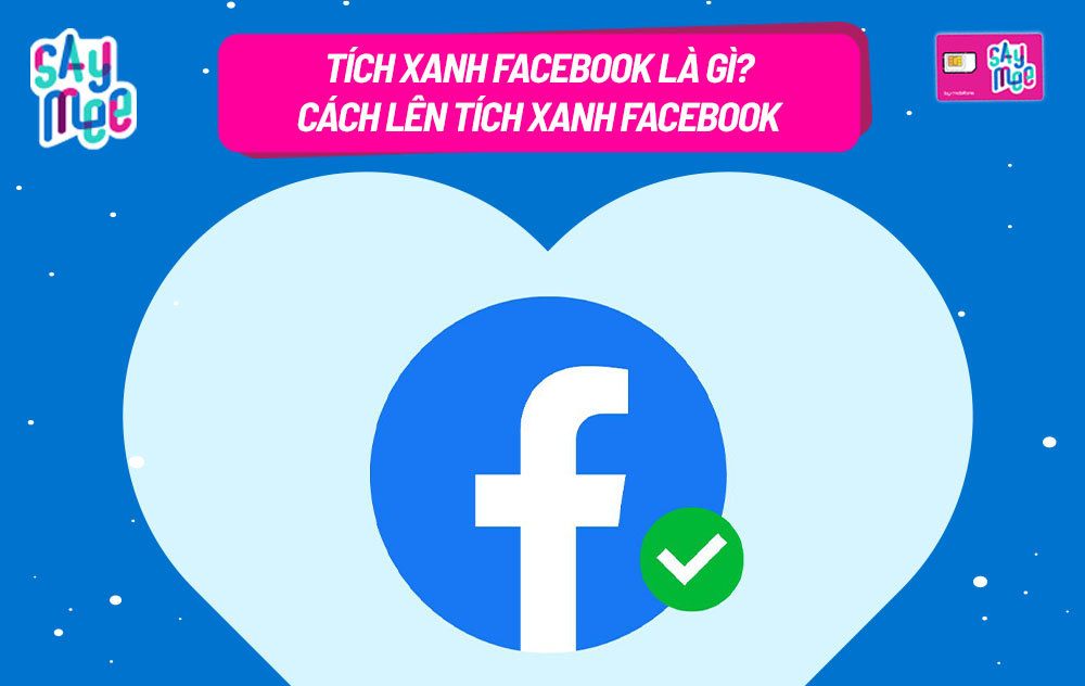 Tích xanh Facebook là gì? Cách lên tích xanh